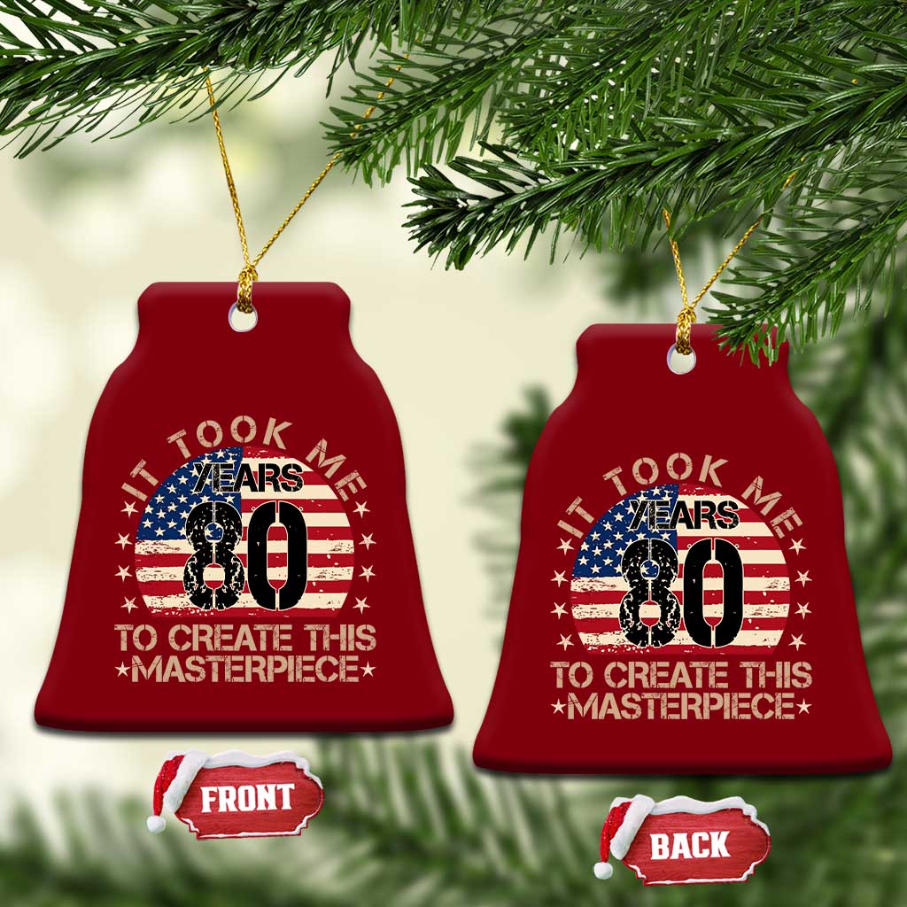 80th Birthday Ceramic Ornament It Took Me 80 Years To Create This Masterpiece Vintage American Flag TS10 Print Your Wear