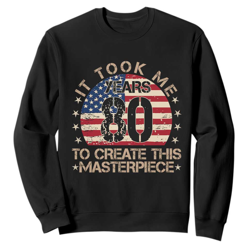 80th Birthday Sweatshirt It Took Me 80 Years To Create This Masterpiece Vintage American Flag TS10 Black Print Your Wear
