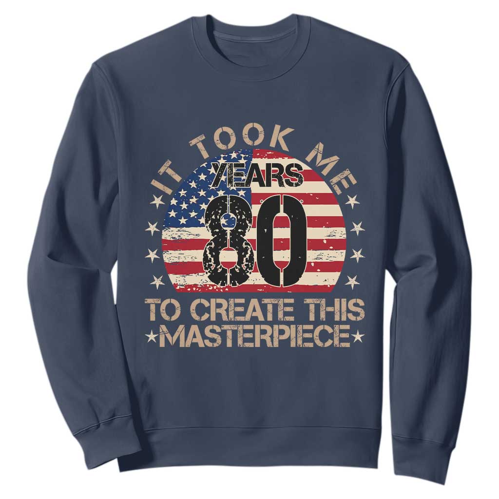 80th Birthday Sweatshirt It Took Me 80 Years To Create This Masterpiece Vintage American Flag TS10 Navy Print Your Wear