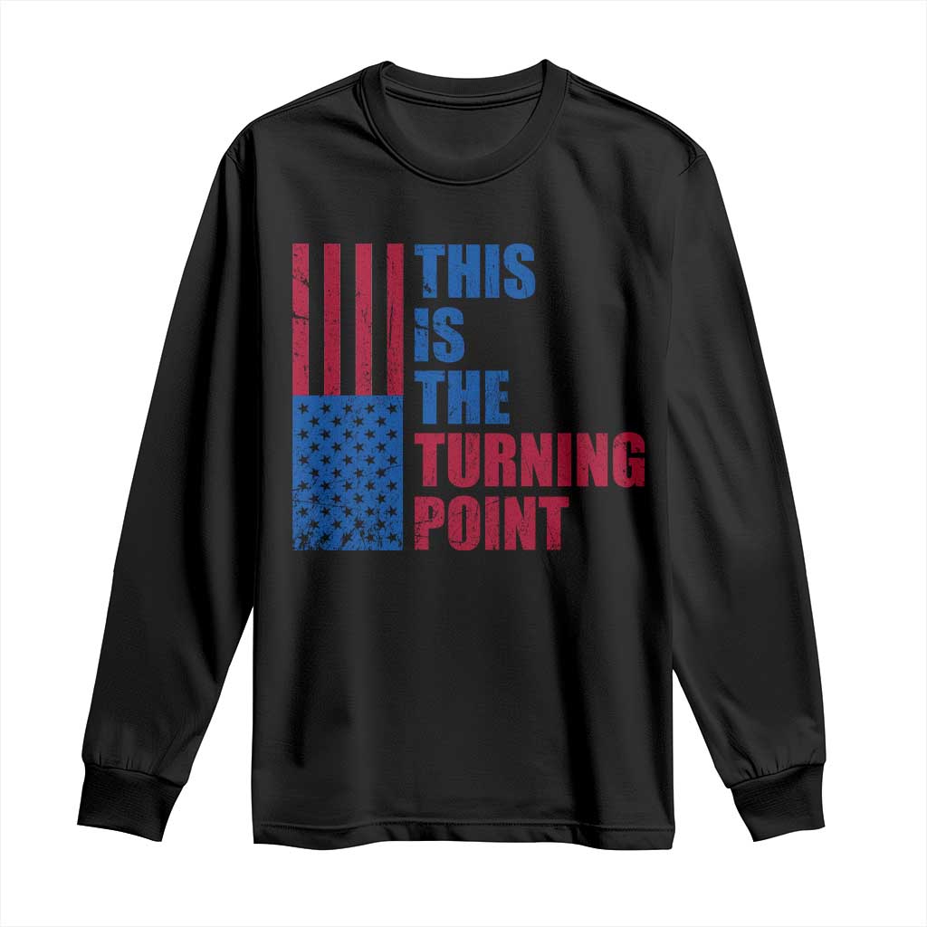 This is The Turning Point Long Sleeve Shirt USA Flag Patriotic Freedom Conservative TS10 Black Print Your Wear