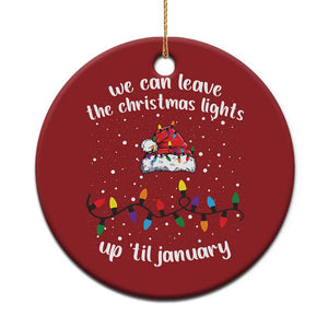 Funny Christmas Ornament We Can Leave The Christmas Lights Up 'Til January Merry Xmas Lights TS10 Print Your Wear