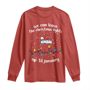 Funny Christmas Long Sleeve Shirt We Can Leave The Christmas Lights Up 'Til January Merry Xmas Lights TS10 Red Print Your Wear