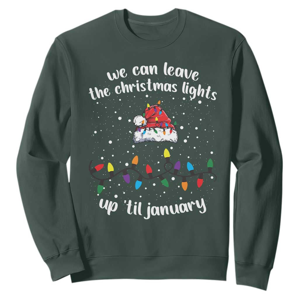 Funny Christmas Sweatshirt We Can Leave The Christmas Lights Up 'Til January Merry Xmas Lights TS10 Dark Forest Green Print Your Wear