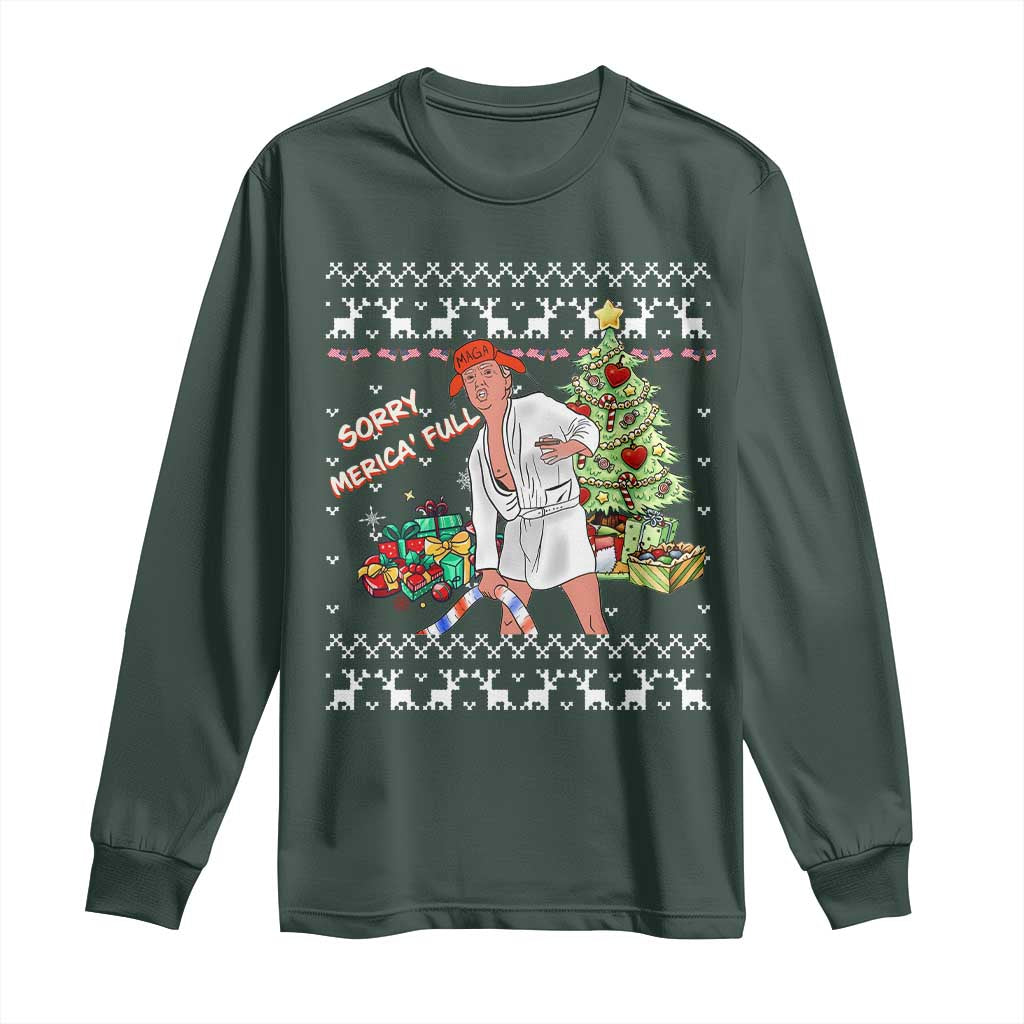 Funny Christmas Trump Long Sleeve Shirt Sorry Merica Is Full Ugly Xmas TS10 Dark Forest Green Print Your Wear