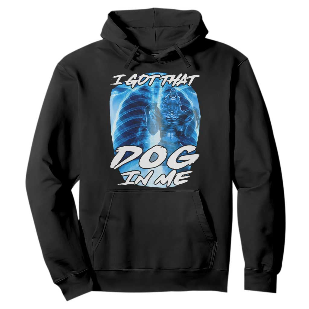 I Got That Dog In Me Wolf Alpha Hoodie Xray Werewolf TS10 Black Print Your Wear