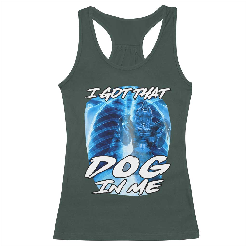 I Got That Dog In Me Wolf Alpha Racerback Tank Top Xray Werewolf TS10 Dark Forest Green Print Your Wear
