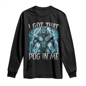 I Got That Dog In Me Wolf Alpha Long Sleeve Shirt TS10 Black Print Your Wear