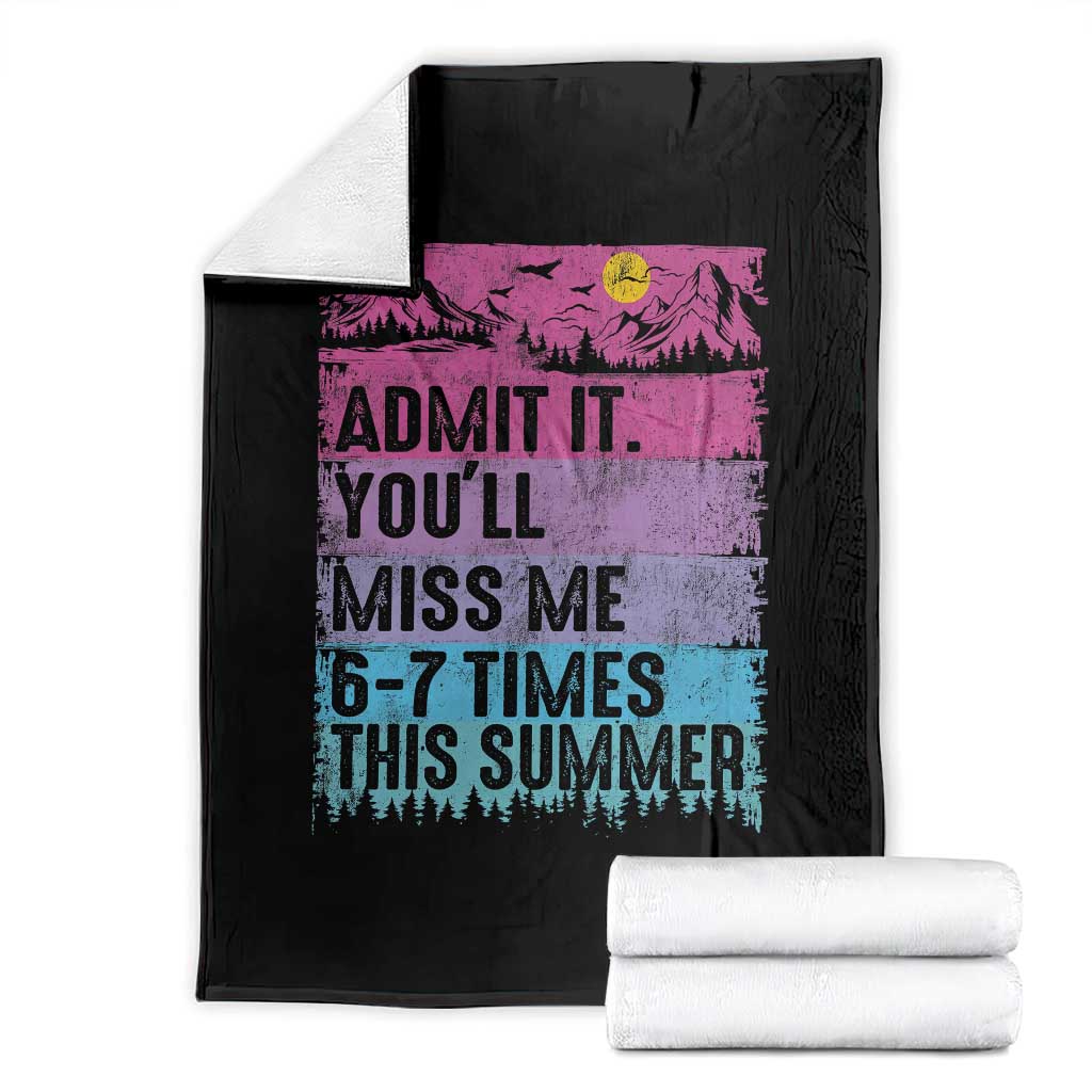 Funny Last Day Throw Blanket Admit It You Will Miss Me 6-7 Times This Summer TS10 Black Print Your Wear