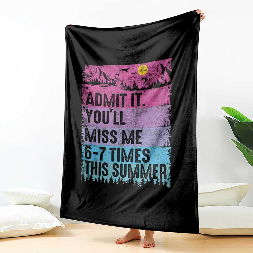 Funny Last Day Throw Blanket Admit It You Will Miss Me 6-7 Times This Summer TS10 Print Your Wear