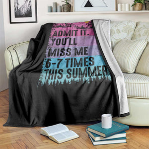 Funny Last Day Throw Blanket Admit It You Will Miss Me 6-7 Times This Summer TS10 Print Your Wear