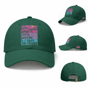 Funny Last Day Baseball Cap Admit It You Will Miss Me 6-7 Times This Summer TS10 Baseball Cap Universal Fit Irish Green Print Your Wear