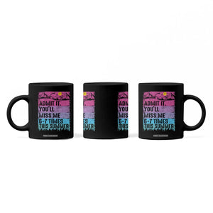 Funny Last Day Coffee Mug Admit It You Will Miss Me 6-7 Times This Summer TS10 Print Your Wear