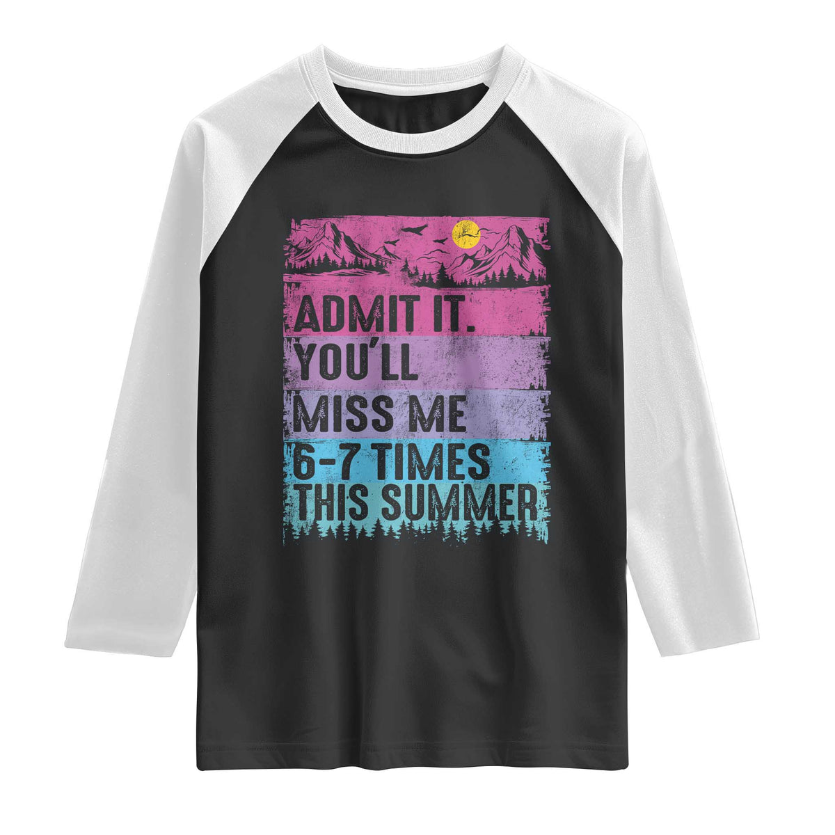 Funny Last Day Raglan Shirt Admit It You Will Miss Me 6-7 Times This Summer TS10 Black White Print Your Wear