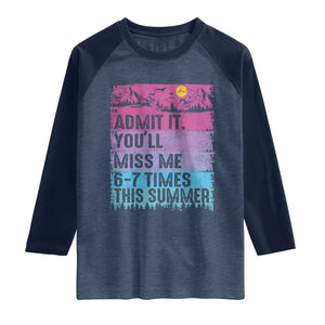 Funny Last Day Raglan Shirt Admit It You Will Miss Me 6-7 Times This Summer TS10 Heather Denim Navy Print Your Wear