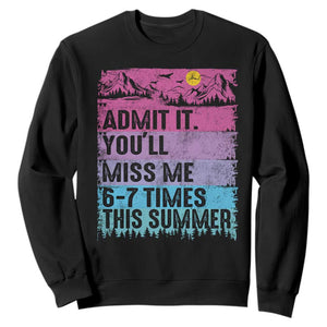 Funny Last Day Sweatshirt Admit It You Will Miss Me 6-7 Times This Summer TS10 Black Print Your Wear