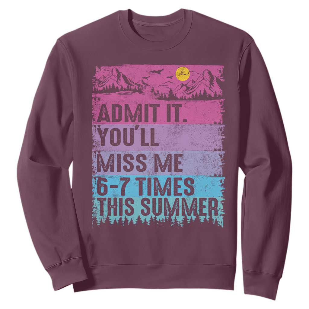 Funny Last Day Sweatshirt Admit It You Will Miss Me 6-7 Times This Summer TS10 Maroon Print Your Wear
