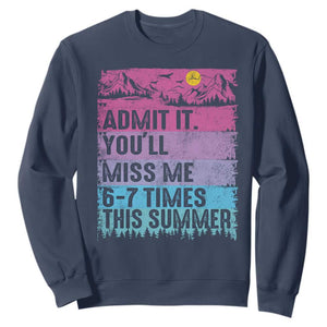 Funny Last Day Sweatshirt Admit It You Will Miss Me 6-7 Times This Summer TS10 Navy Print Your Wear