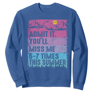 Funny Last Day Sweatshirt Admit It You Will Miss Me 6-7 Times This Summer TS10 Royal Blue Print Your Wear