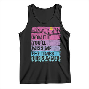 Funny Last Day Tank Top Admit It You Will Miss Me 6-7 Times This Summer TS10 Black Print Your Wear