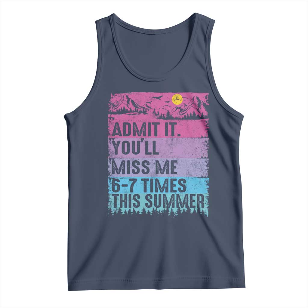 Funny Last Day Tank Top Admit It You Will Miss Me 6-7 Times This Summer TS10 Navy Print Your Wear