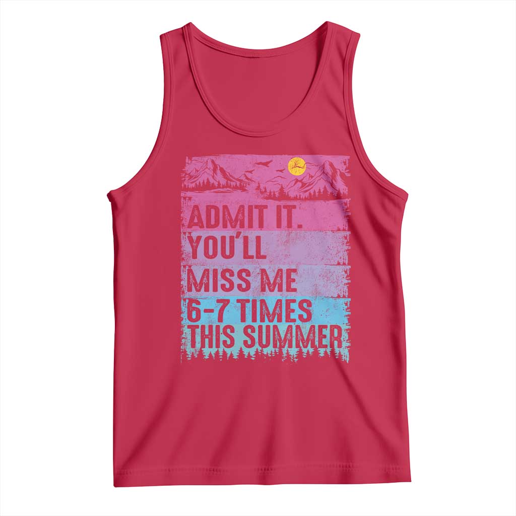 Funny Last Day Tank Top Admit It You Will Miss Me 6-7 Times This Summer TS10 Red Print Your Wear
