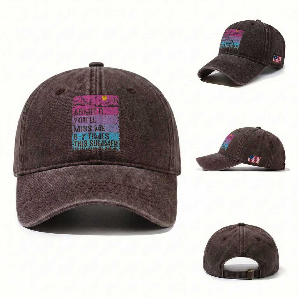 Funny Last Day Washed Cotton Baseball Cap Admit It You Will Miss Me 6-7 Times This Summer TS10 Washed Cap Universal Fit Dark Brown Print Your Wear