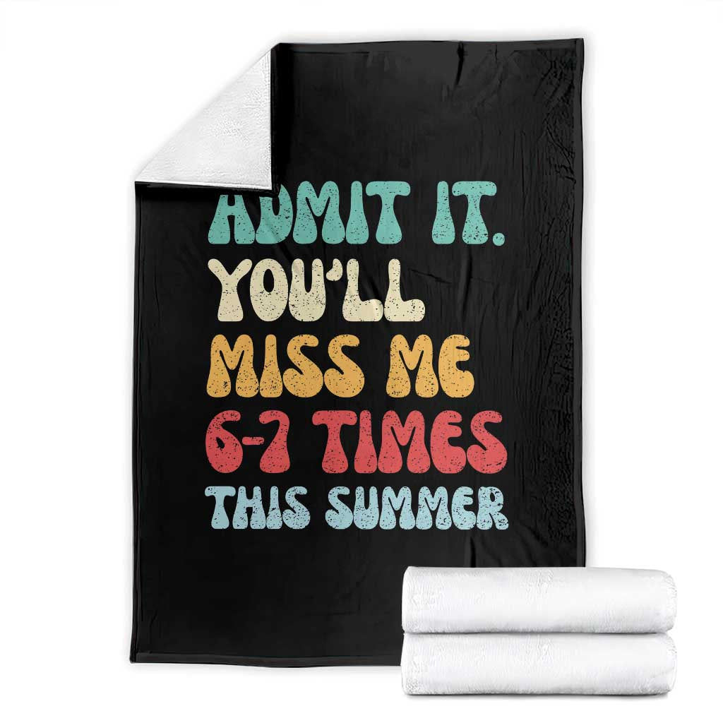 Funny Last Day Throw Blanket Retro Admit It You Will Miss Me 6-7 Times This Summer TS10 Black Print Your Wear