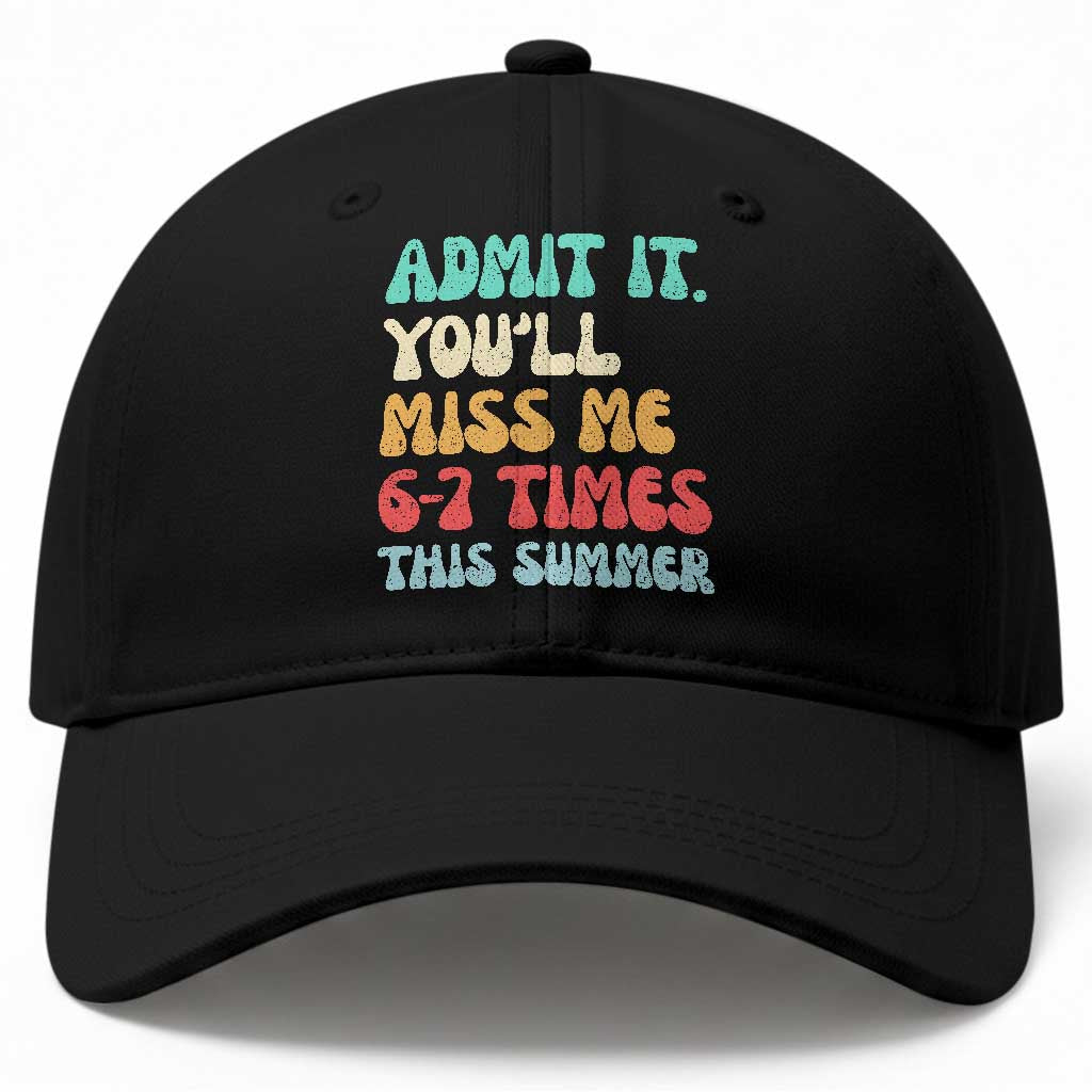 Funny Last Day Baseball Cap Retro Admit It You Will Miss Me 6-7 Times This Summer TS10 Print Your Wear
