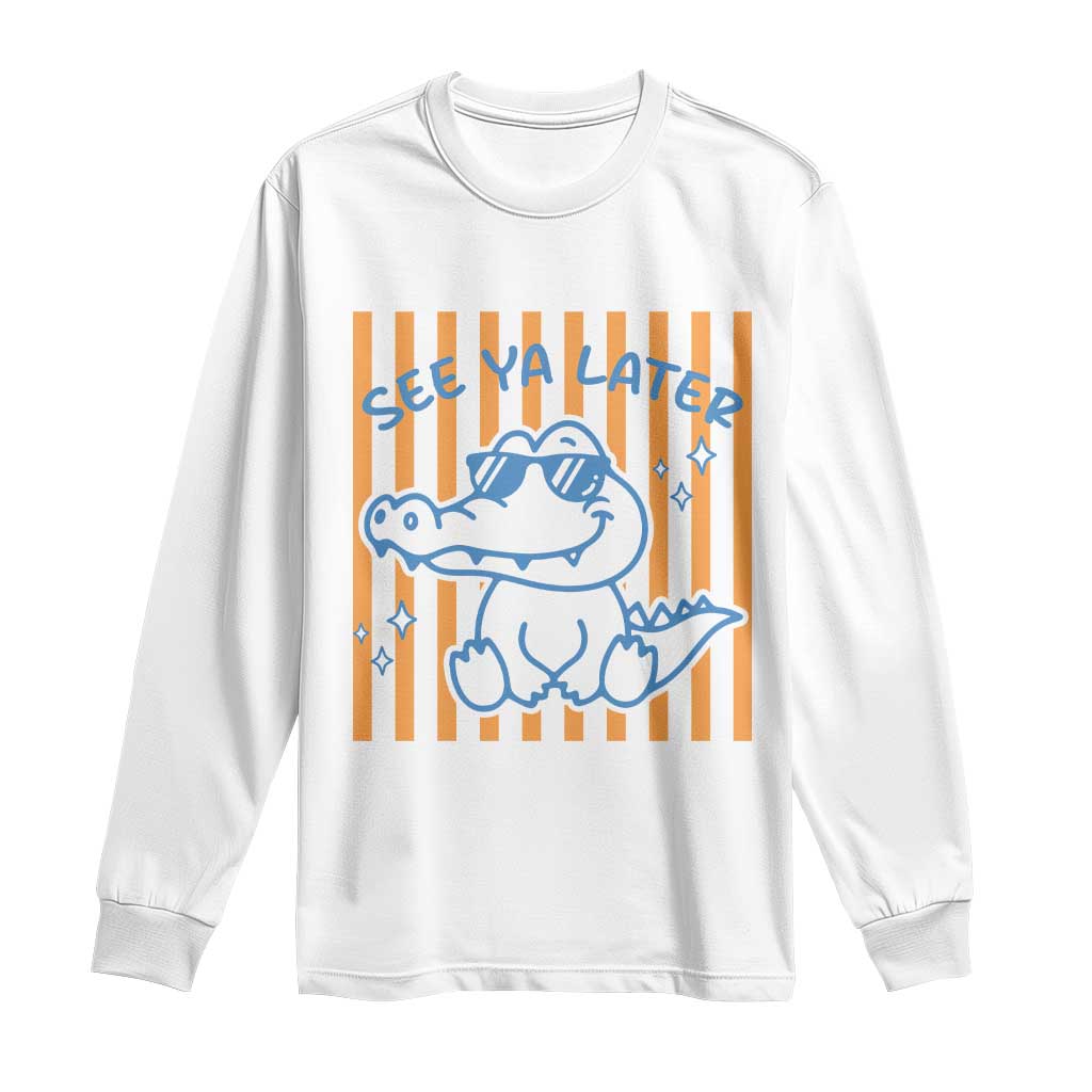 See You Later Alligator Long Sleeve Shirt Funny Last Day End of Year Teacher Summer Gift TS10 White Print Your Wear