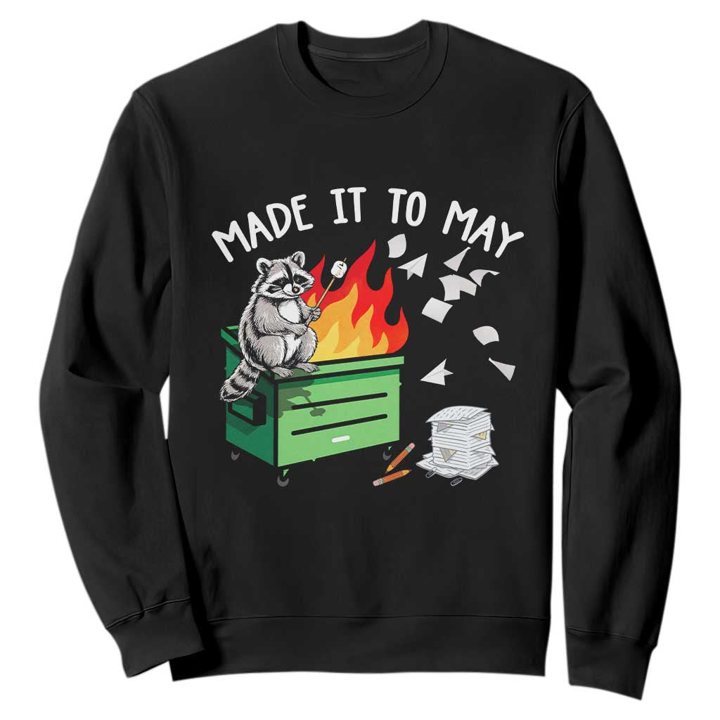 Last Day of School Sweatshirt Funny Raccoon Dumpster Fire Made It To May Teacher TS10 Black Print Your Wear