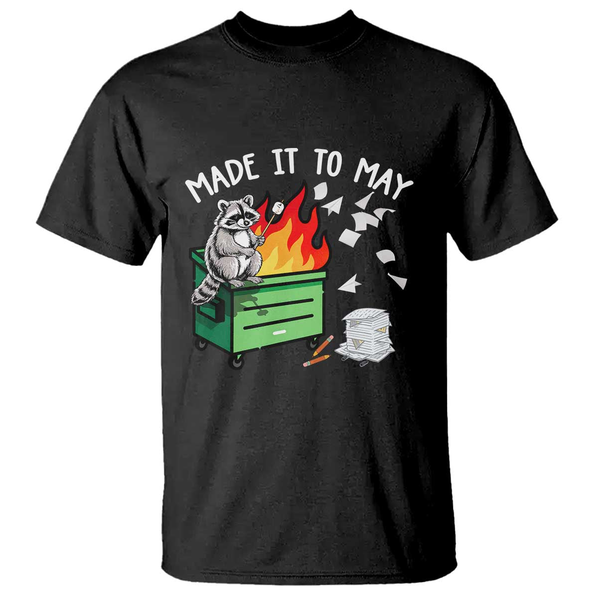 Last Day of School T Shirt Funny Raccoon Dumpster Fire Made It To May Teacher TS10 Black Print Your Wear
