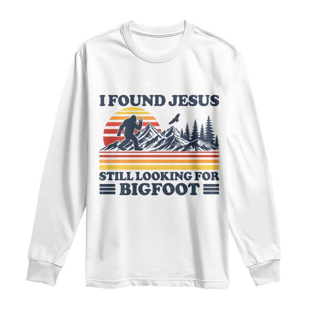 Retro I Found Jesus Still Looking For Bigfoot Long Sleeve Shirt Funny Sasquatch Bigfoot Believer Christian Humor TS10 White Print Your Wear
