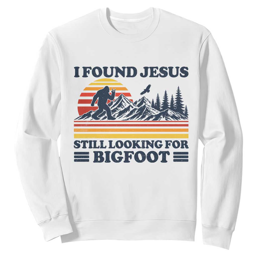 Retro I Found Jesus Still Looking For Bigfoot Sweatshirt Funny Sasquatch Bigfoot Believer Christian Humor TS10 White Print Your Wear