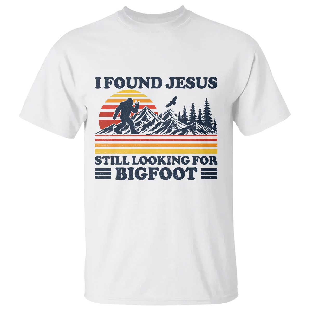 Retro I Found Jesus Still Looking For Bigfoot T Shirt Funny Sasquatch Bigfoot Believer Christian Humor TS10 White Print Your Wear