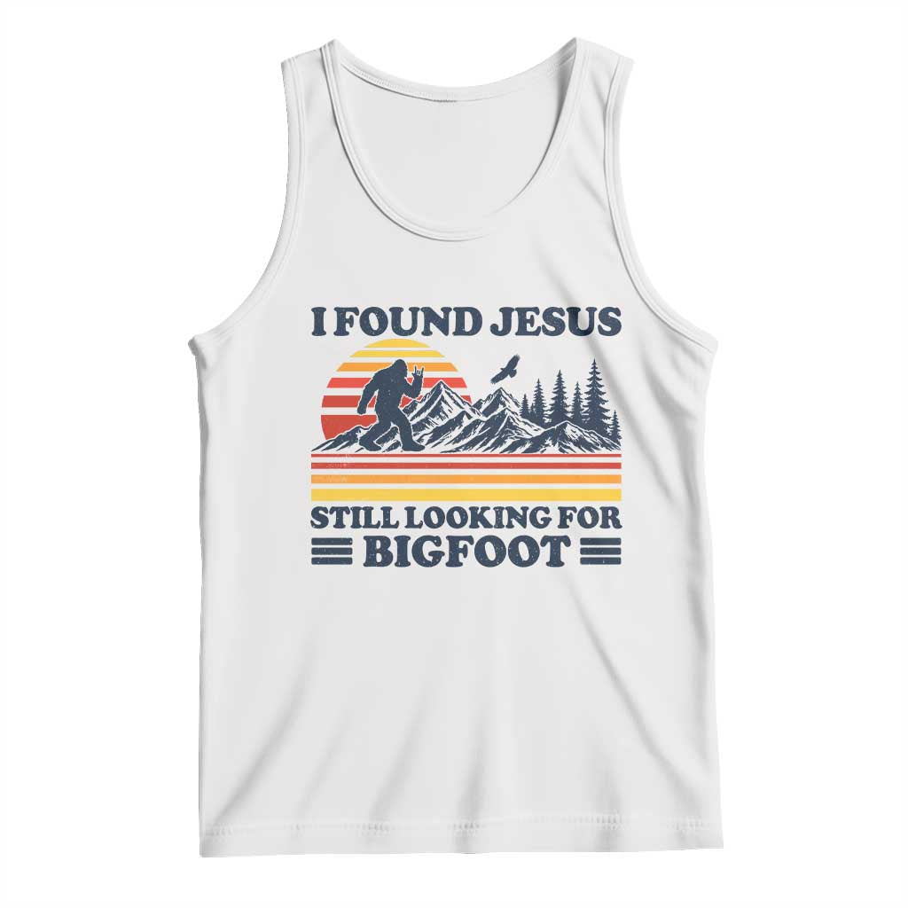Retro I Found Jesus Still Looking For Bigfoot Tank Top Funny Sasquatch Bigfoot Believer Christian Humor TS10 White Print Your Wear