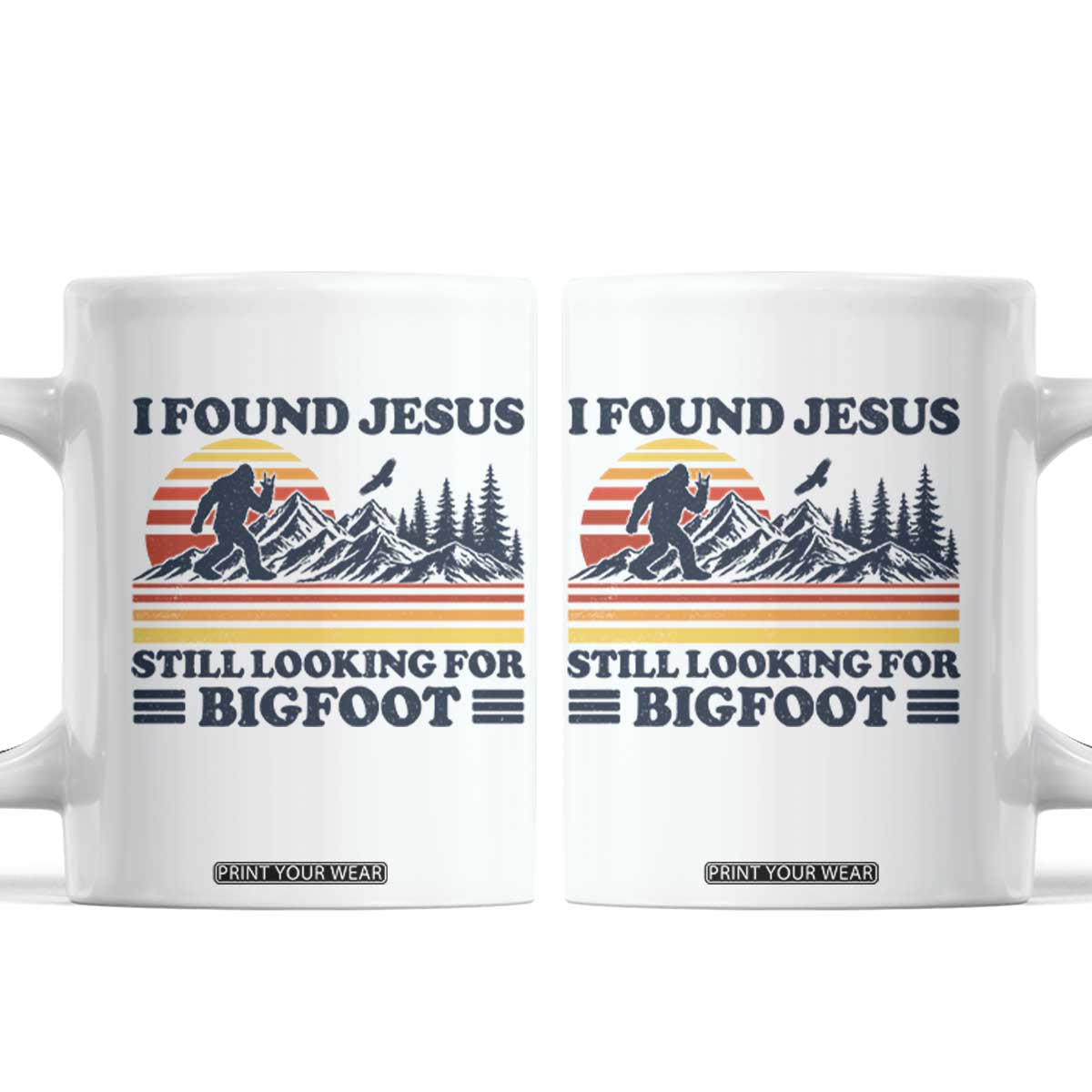 Retro I Found Jesus Still Looking For Bigfoot Coffee Mug Funny Sasquatch Bigfoot Believer Christian Humor TS10 White Print Your Wear