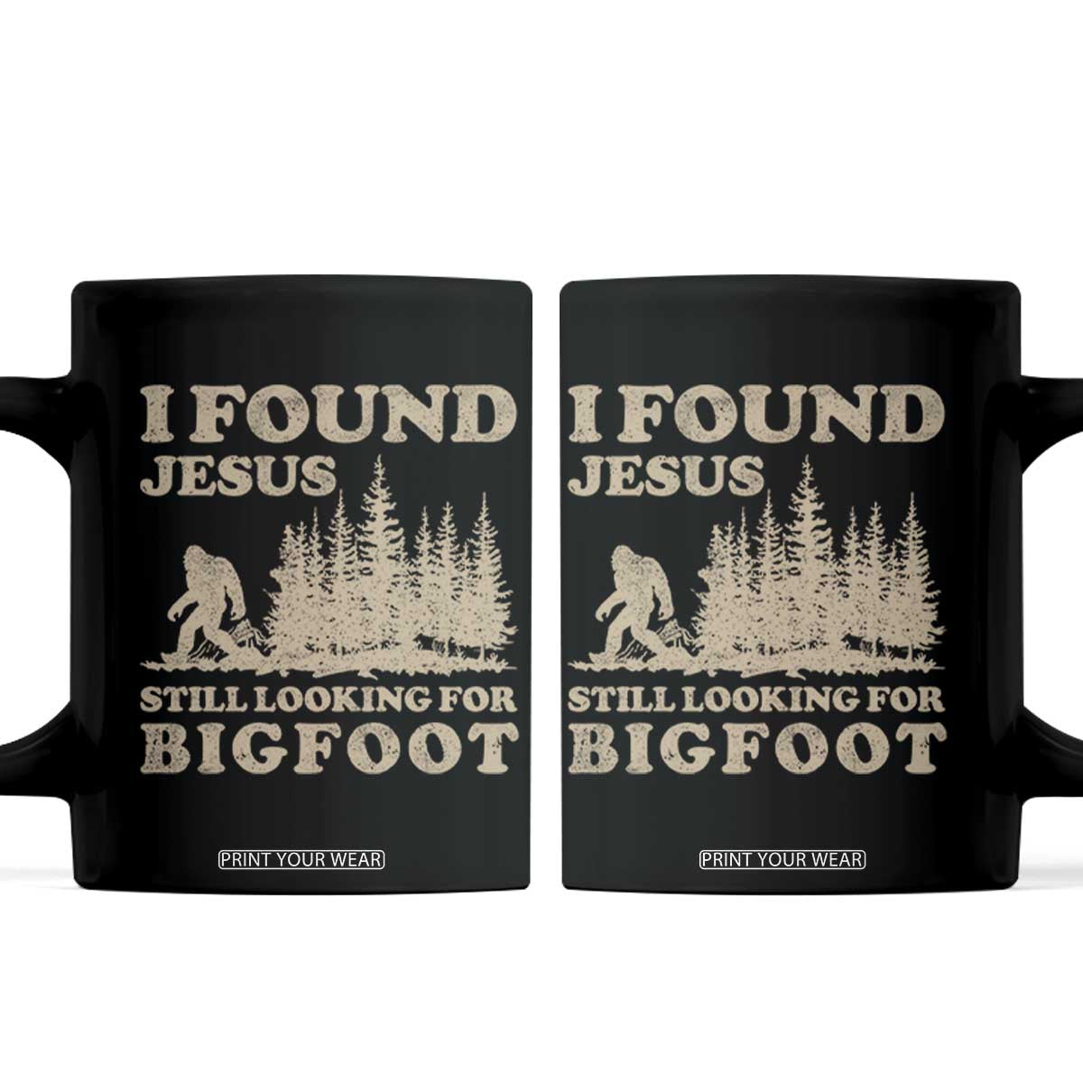 Retro I Found Jesus Still Looking For Bigfoot Coffee Mug Vintage Sasquatch Believer Funny Christian Humor TS10 Black Print Your Wear
