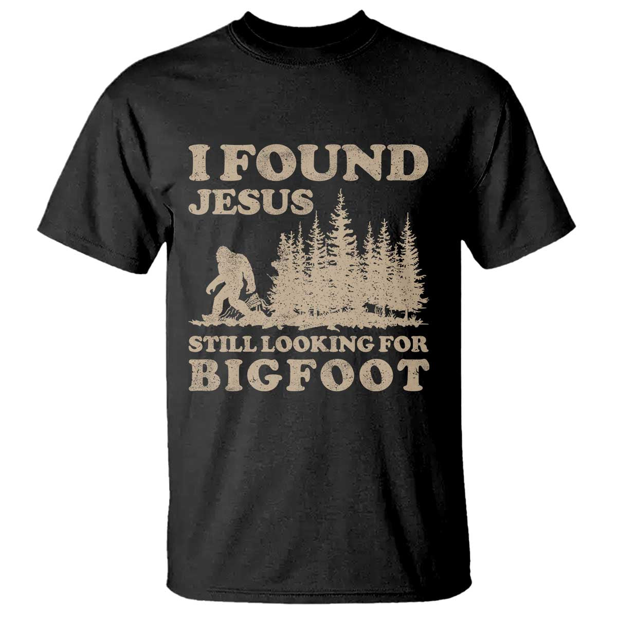 Retro I Found Jesus Still Looking For Bigfoot T Shirt Vintage Sasquatch Believer Funny Christian Humor TS10 Black Print Your Wear
