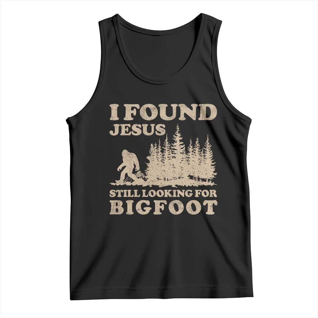 Retro I Found Jesus Still Looking For Bigfoot Tank Top Vintage Sasquatch Believer Funny Christian Humor TS10 Black Print Your Wear