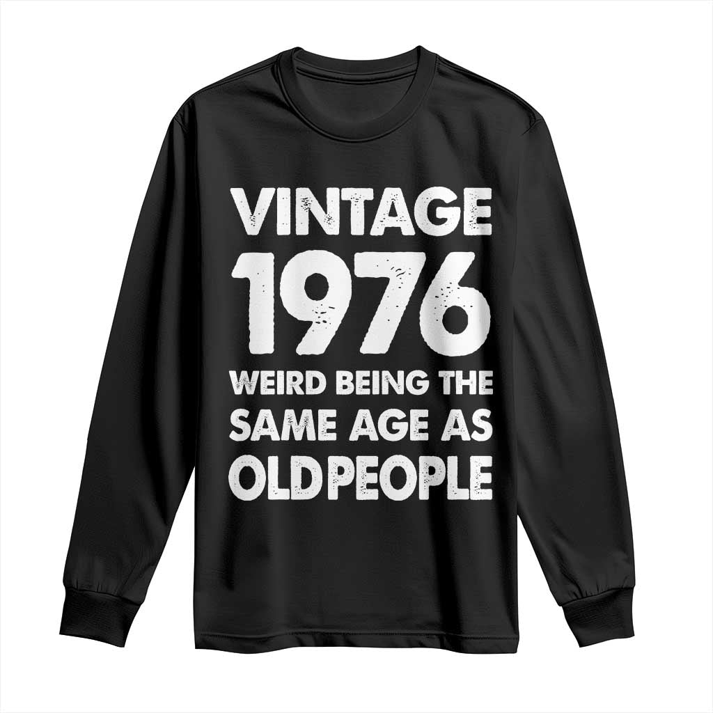 Funny 50th Birthday Long Sleeve Shirt Turning 50 Year Old Gifts Weird Being The Same Age As Old People TS10 Black Print Your Wear