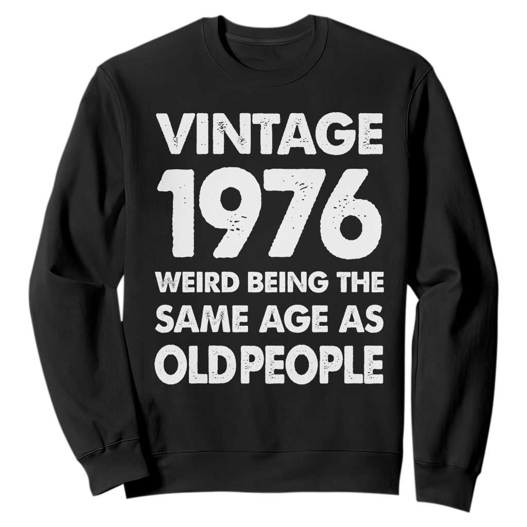 Funny 50th Birthday Sweatshirt Turning 50 Year Old Gifts Weird Being The Same Age As Old People TS10 Black Print Your Wear