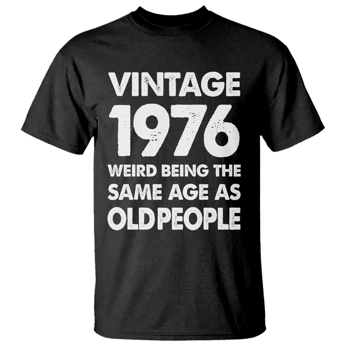 Funny 50th Birthday T Shirt Turning 50 Year Old Gifts Weird Being The Same Age As Old People TS10 Black Print Your Wear