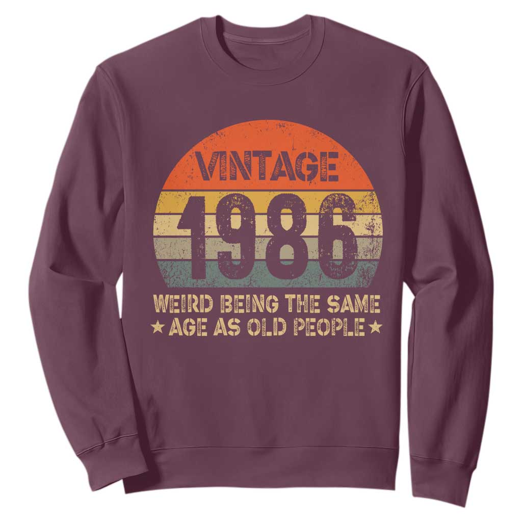 40th Birthday Sweatshirt Retro 1986 Weird Being The Same Age As Old People TS10 Maroon Print Your Wear
