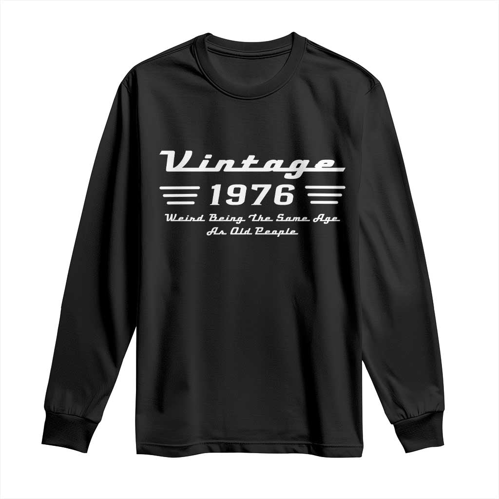 Vintage 50th Birthday Long Sleeve Shirt 50yr 1976 Weird Being The Same Age As Old People TS10 Black Print Your Wear