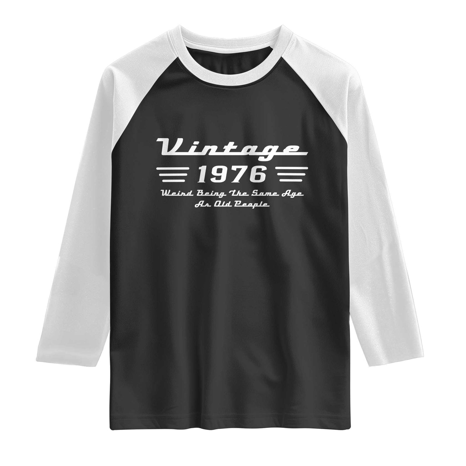 Vintage 50th Birthday Raglan Shirt 50yr 1976 Weird Being The Same Age As Old People TS10 Black White Print Your Wear