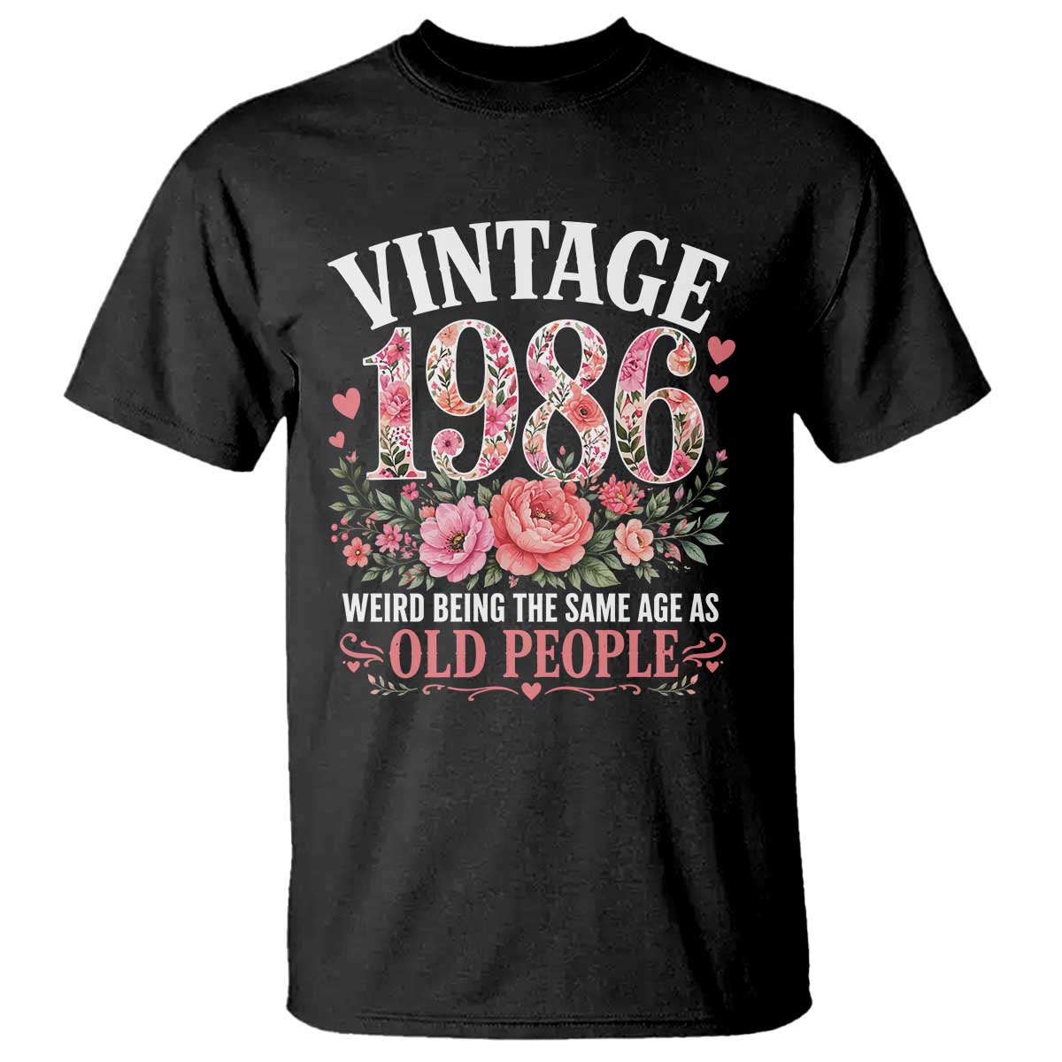 40th Birthday Gifts For Her T Shirt Floral 1986 Weird Being The Same Age As Old People TS10 Black Print Your Wear