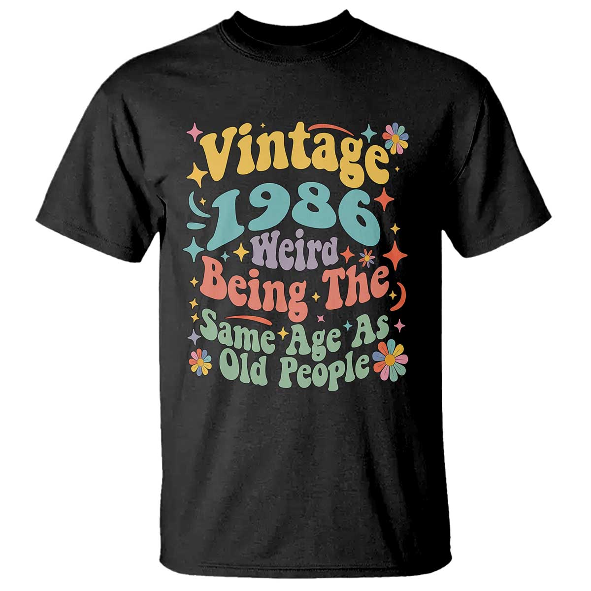 Funny 40th Birthday T Shirt Retro Groovy 1986 Weird Being The Same Age As Old People TS10 Black Print Your Wear