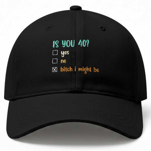 40th Birthday Baseball Cap Funny Is You 40 Gift Idea 40 Year Old TS10 Print Your Wear