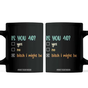 40th Birthday Coffee Mug Funny Is You 40 Gift Idea 40 Year Old TS10 Black Print Your Wear