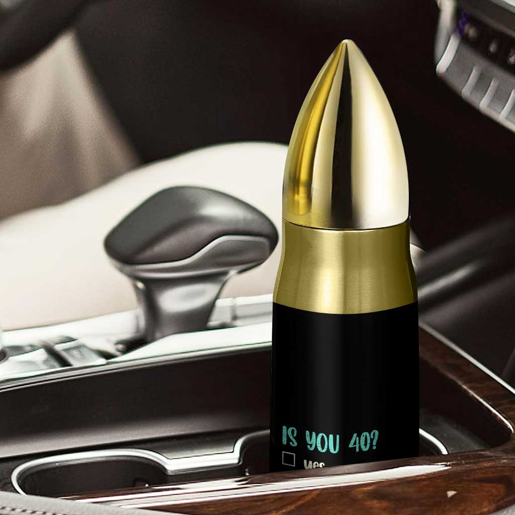 40th Birthday Bullet Tumbler Funny Is You 40 Gift Idea 40 Year Old TS10 Print Your Wear